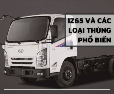 XE TẢI IZ65 VÀ CÁC LOẠI THÙNG PHỔ BIẾN NHẤT HIỆN NAY